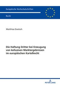 bokomslag Die Haftung Dritter Bei Erzeugung Von Kollusiven Marktergebnissen Im Europaeischen Kartellrecht