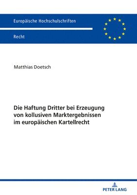 bokomslag Die Haftung Dritter Bei Erzeugung Von Kollusiven Marktergebnissen Im Europaeischen Kartellrecht