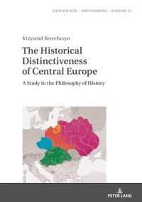 bokomslag The Historical Distinctiveness of Central Europe