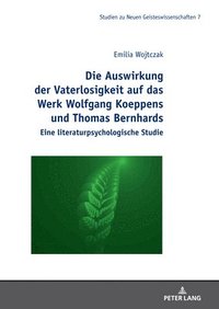 bokomslag Die Auswirkung Der Vaterlosigkeit Auf Das Werk Wolfgang Koeppens Und Thomas Bernhards