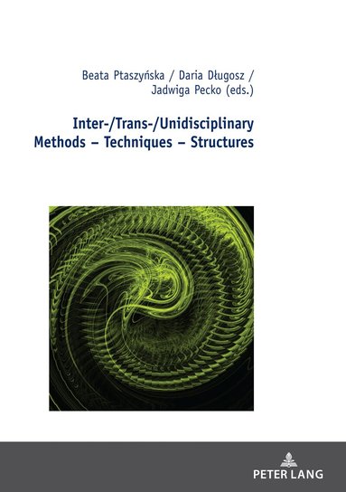 Beata Ptaszyńska, Daria Długosz, Jadwiga Pecko - Inter-/Trans-/Unidisciplinary Methods – Techniques – Structures, Inbunden
