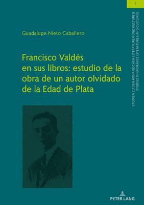 Guadalupe Nieto Caballero, Ulrich Winter - Francisco Valdés En Sus Libros: Estudio de la Obra de Un Autor Olvidado de la Edad de Plata, Inbunden