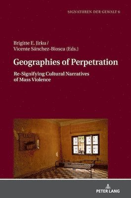 Brigitte E. Jirku, Vicente Sánchez-Biosca, Vicente Sanchez-Biosca - Geographies of Perpetration, Inbunden