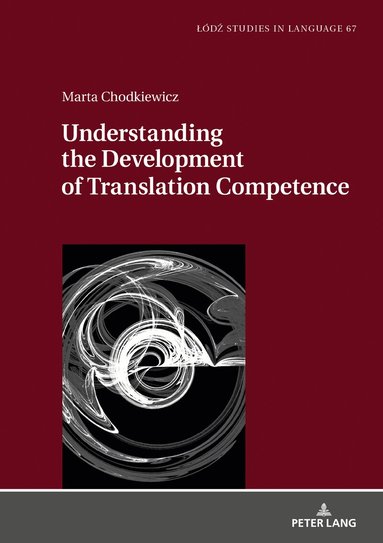 Marta Chodkiewicz, Lukasz Bogucki - Understanding the Development of Translation Competence, Inbunden