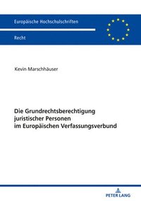 bokomslag Die Grundrechtsberechtigung Juristischer Personen Im Europaeischen Verfassungsverbund
