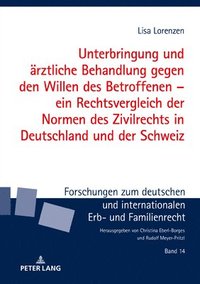 bokomslag Unterbringung Und Aerztliche Behandlung Gegen Den Willen Des Betroffenen - Ein Rechtsvergleich Der Normen Des Zivilrechts in Deutschland Und Der Schweiz