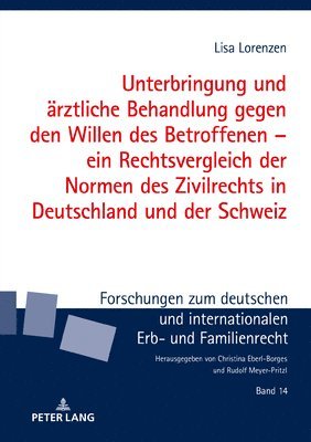 Unterbringung Und Aerztliche Behandlung Gegen Den Willen Des Betroffenen - Ein Rechtsvergleich Der Normen Des Zivilrechts in Deutschland Und Der Schweiz 1