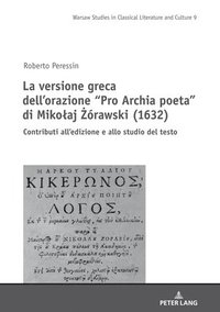 bokomslag La versione greca dell'orazione &quot;Pro Archia poeta&quot; di Mikolaj &#379;rawski (1632)