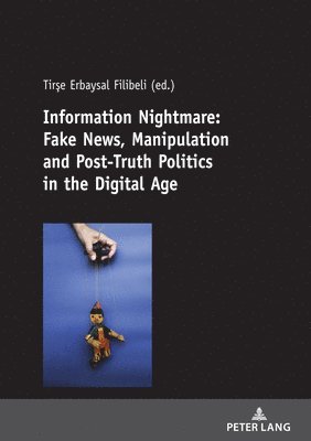 bokomslag Information Nightmare: Fake News, Manipulation and Post-Truth Politics in the Digital Age
