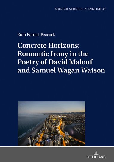 Ruth Barratt-Peacock, Christoph Bode - Concrete Horizons: Romantic Irony in the Poetry of David Malouf and Samuel Wagan Watson, Inbunden