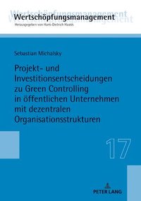 bokomslag Projekt- und Investitionsentscheidungen zu Green Controlling in oeffentlichen Unternehmen mit dezentralen Organisationsstrukturen