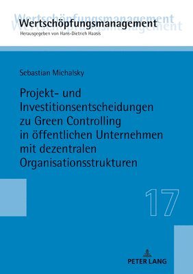 Sebastian Michalsky, Hans-Dietrich Haasis - Projekt- Und Investitionsentscheidungen Zu Green Controlling in Oeffentlichen Unternehmen Mit Dezentralen Organisationsstrukturen, Inbunden