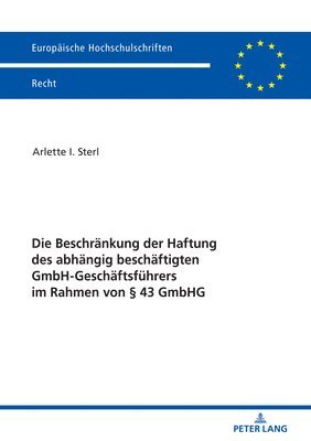 Arlette I Sterl - Die Beschraenkung Der Haftung Des Abhaengig Beschaeftigten Gmbh-Geschaeftsfuehrers Im Rahmen Von § 43 Gmbhg, Häftad
