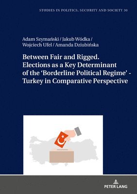 Between Fair and Rigged. Elections as a Key Determinant of the Borderline Political Regime - Turkey in Comparative Perspective 1