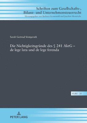 Sarah Söntgerath, Barbara Grunewald - Nichtigkeitsgruende des § 241 AktG - de lege lata und de lege ferenda, Inbunden