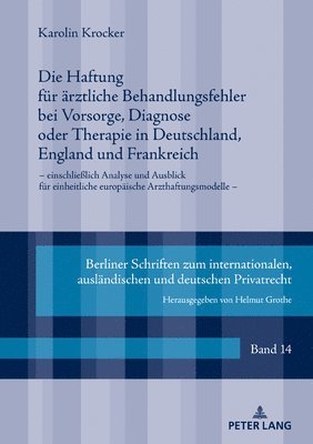 Die Haftung fuer aerztliche Behandlungsfehler bei Vorsorge, Diagnose oder Therapie in Deutschland, England und Frankreich 1