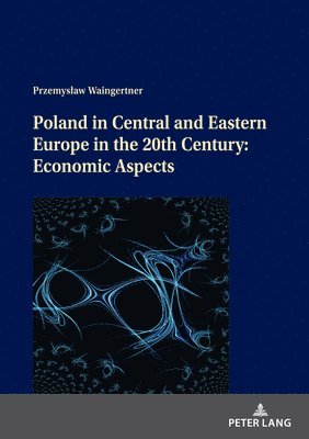 bokomslag Poland in Central and Eastern Europe in the 20th Century: Economic Aspects