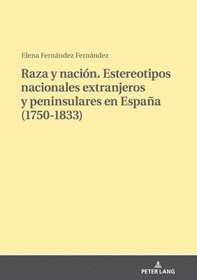 Elena Fernández, Elena Fernandez - Raza Y Nación. Estereotipos Nacionales Extranjeros Y Peninsulares En España (1750-1833), Inbunden