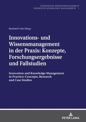 Innovations- und Wissensmanagement in der Praxis: Konzepte, Forschungsergebnisse und Fallstudien 1