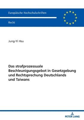 Das strafprozessuale Beschleunigungsgebot in Gesetzgebung und Rechtsprechung Deutschlands und Taiwans 1