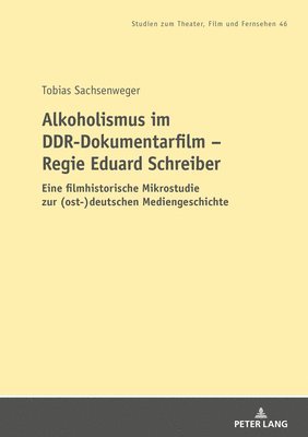 Tobias Sachsenweger, Lisa Gotto - Alkoholismus im DDR-Dokumentarfilm - Regie Eduard Schreiber, Häftad