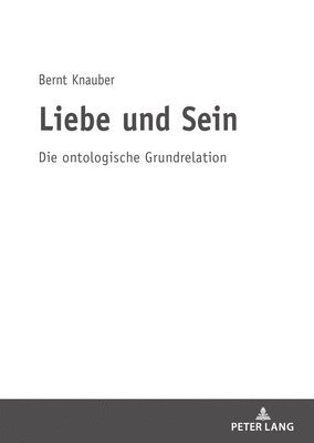 Bernt Knauber - Liebe und Sein, Inbunden