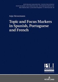 bokomslag Topic and Focus Markers in Spanish, Portuguese and French