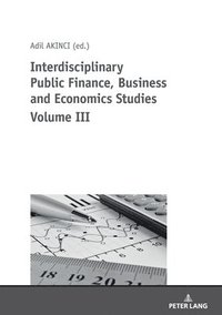 bokomslag Interdisciplinary Public Finance, Business and Economics Studies Volume III