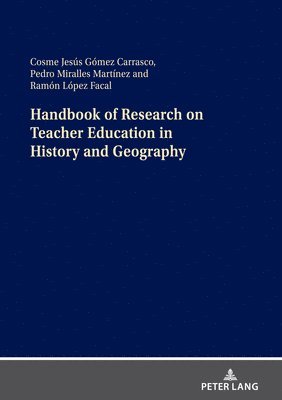 Cosme J. Gómez Carrasco, Pedro Miralles Martínez, Ramón López Facal, Cosme J. Gomez Carrasco, Pedro Miralles Martinez, Ramon Lopez Facal - Handbook of Research on Teacher Education in History and Geography, Inbunden