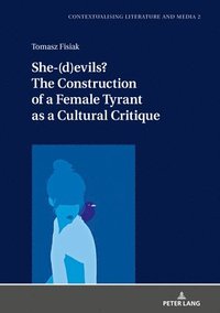 bokomslag She-(d)evils? The Construction of a Female Tyrant as a Cultural Critique