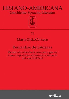 Marta Ortiz Canseco, Jan-Henrik Witthaus - Bernardino de Cárdenas Memorial Y Relación de Cosas Muy Graves Y Muy Importantes Al Remedio Y Aumento del Reino del Perú, Inbunden
