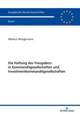 Die Haftung Des Treugebers in Kommanditgesellschaften Und Investmentkommanditgesellschaften 1