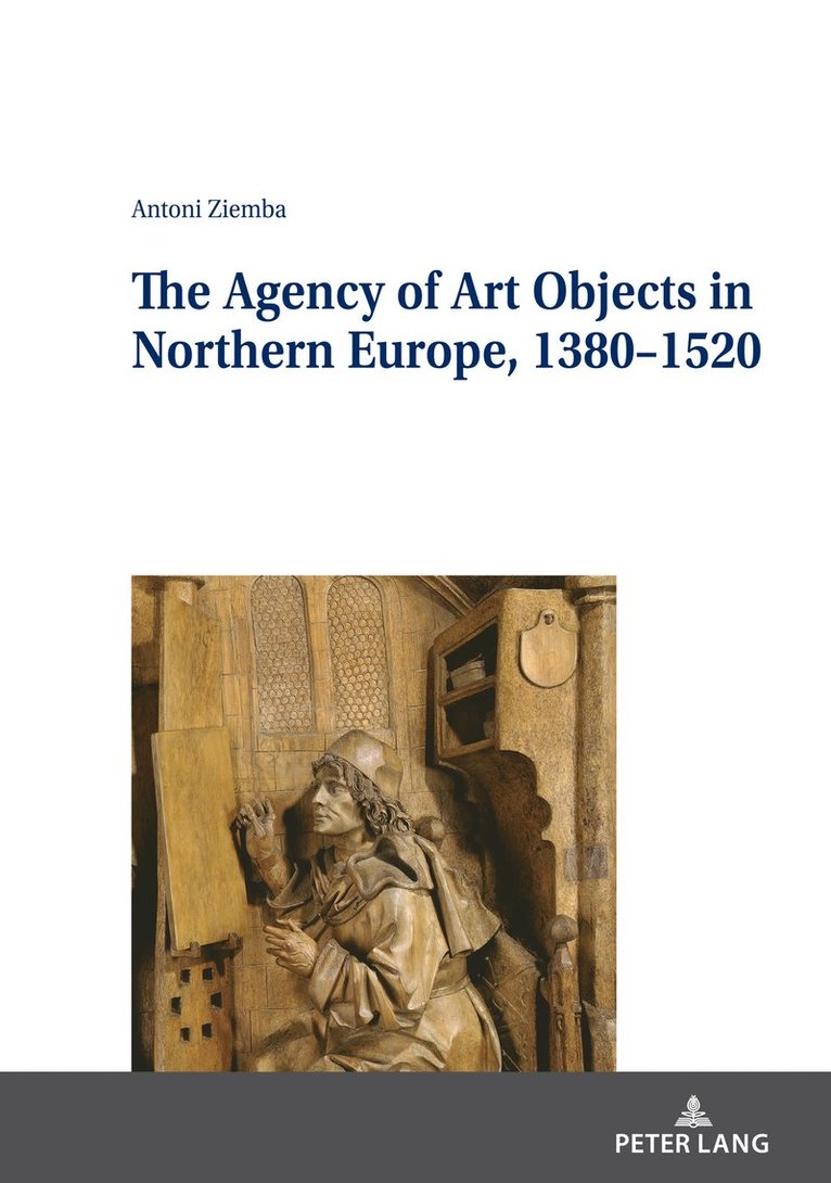 Antoni Ziemba, Jan Burzy¿ski - Agency of Art Objects in Northern Europe, 1380–1520, Inbunden