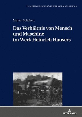 Mirjam Schubert, Jan Christoph Meister - Verhaeltnis von Mensch und Maschine im Werk Heinrich Hausers, Inbunden