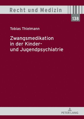 Tobias Thielmann, Andreas Spickhoff - Zwangsmedikation in Der Kinder- Und Jugendpsychiatrie, Inbunden