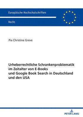 Urheberrechtliche Schrankenproblematik Im Zeitalter Von E-Books Und Google Book Search in Deutschland Und Den USA 1
