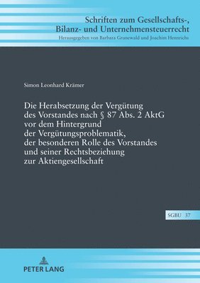 Simon Krämer, Barbara Grunewald - Herabsetzung Der Verguetung Des Vorstandes Nach § 87 Abs. 2 Aktg VOR Dem Hintergrund Der Verguetungsproblematik, Der Besonderen Rolle Des Vorstandes Und Seiner Rechtsbeziehung Zur Aktiengesellschaft, Inbunden