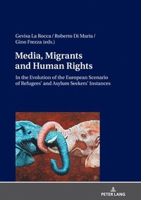 bokomslag Media, Migrants and Human Rights. In the Evolution of the European Scenario of Refugees' and Asylum Seekers' Instances