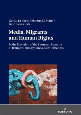 bokomslag Media, Migrants and Human Rights. In the Evolution of the European Scenario of Refugees' and Asylum Seekers' Instances