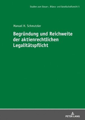 Manuel Schmutzler, André Meyer - Begruendung Und Reichweite Der Aktienrechtlichen Legalitaetspflicht, Inbunden