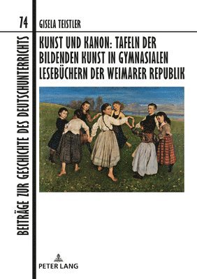 Gisela Teistler, Christian Dawidowski - Kunst Und Kanon: Tafeln Der Bildenden Kunst in Gymnasialen Lesebuechern Der Weimarer Republik, Inbunden