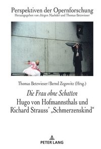 bokomslag Die Frau Ohne Schatten: Hugo Von Hofmannsthals Und Richard Strauss' Schmerzenskind