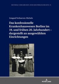 bokomslag Das konfessionelle Krankenhauswesen Berlins im 19. und fruehen 20. Jahrhundert - dargestellt an ausgewaehlten Einrichtungen