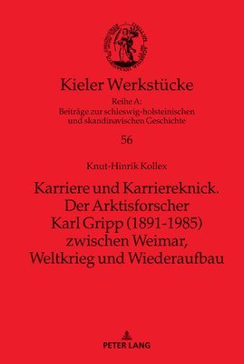 Karriere und Karriereknick. Der Arktisforscher Karl Gripp (1891-1985) zwischen Weimar, Weltkrieg und Wiederaufbau 1