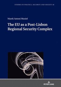 bokomslag The EU as a Post-Lisbon Regional Security Complex