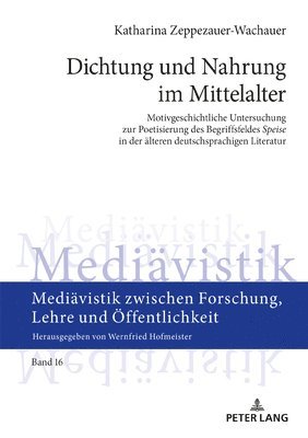Katharina Zeppezauer-Wachauer, Wernfried Hofmeister - Dichtung und Nahrung im Mittelalter, Inbunden
