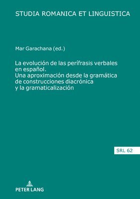 Araceli López Serena - Evolución de Las Perífrasis Verbales En Español. Una Aproximación Desde La Gramática de Construcciones Diacrónica Y La Gramaticalización, Inbunden