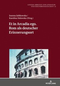 bokomslag Et in Arcadia Ego. ROM ALS Deutscher Erinnerungsort