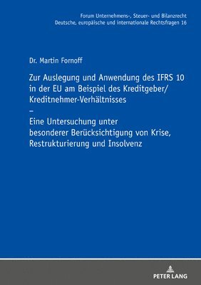 Martin Fornoff, Michael Stöber - Zur Auslegung Und Anwendung Des Ifrs 10 in Der EU Am Beispiel Des Kreditgeber/Kreditnehmer-Verhaeltnisses, Inbunden
