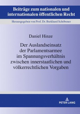 bokomslag Der Auslandseinsatz der Parlamentsarmee im Spannungsverhaeltnis zwischen innerstaatlichen und voelkerrechtlichen Vorgaben